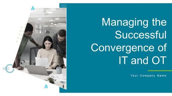 Managing The Successful Convergence Of It And Ot Powerpoint Presentation Slides