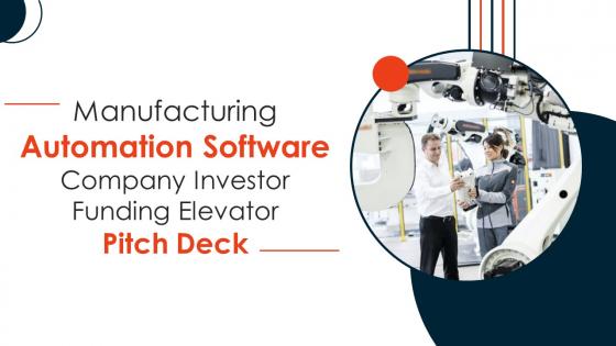 Manufacturing Automation Software Company Investor Funding Elevator Pitch Deck Ppt Template