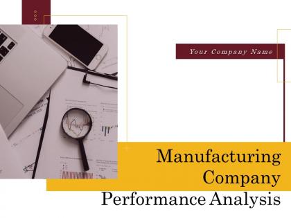 Manufacturing company performance analysis powerpoint presentation slides
