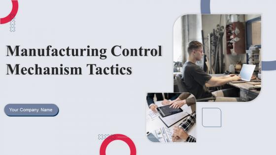 Manufacturing Control Mechanism Tactics Powerpoint Presentation Slides