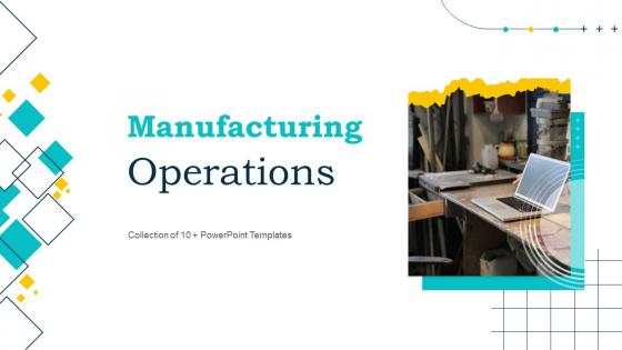 Manufacturing Operations Powerpoint Ppt Template Bundles