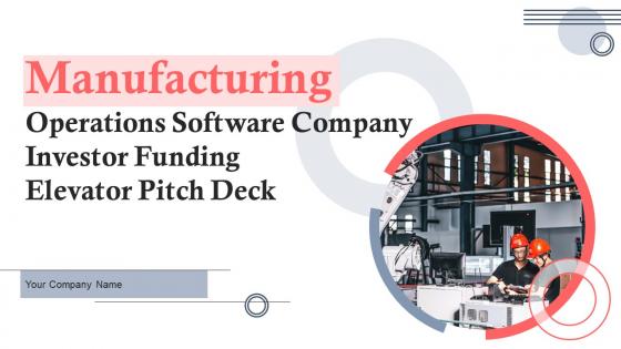 Manufacturing Operations Software Company Investor Funding Elevator Pitch Deck Ppt Template