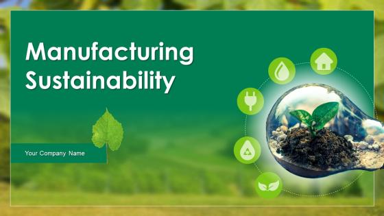 Manufacturing Sustainability Powerpoint Ppt Template Bundles