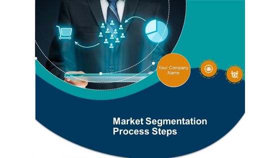 Market Segmentation Process Steps Powerpoint Presentation Slides