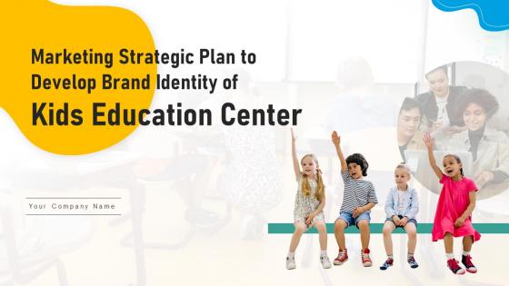 Marketing Strategic Plan To Develop Brand Identity Of Kids Education Center Complete Deck Strategy CD V
