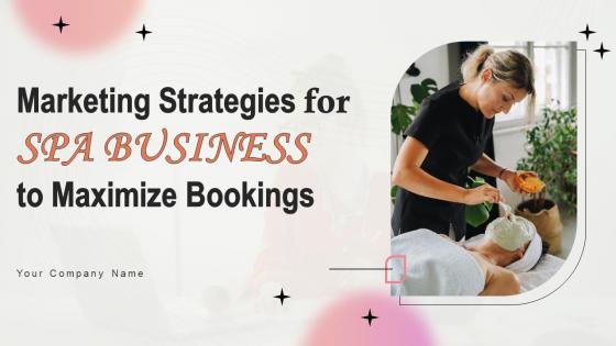 Marketing Strategies For Spa Business To Maximize Bookings Powerpoint Presentation Slides Strategy CD V