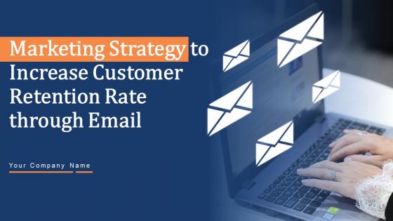 Marketing Strategy To Increase Customer Retention Rate Through Email Powerpoint Presentation Slides