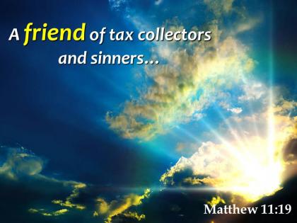 Matthew 11 19 a friend of tax collectors powerpoint church sermon