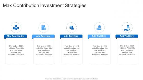 Max Contribution Investment Strategies In Powerpoint And Google Slides Cpb