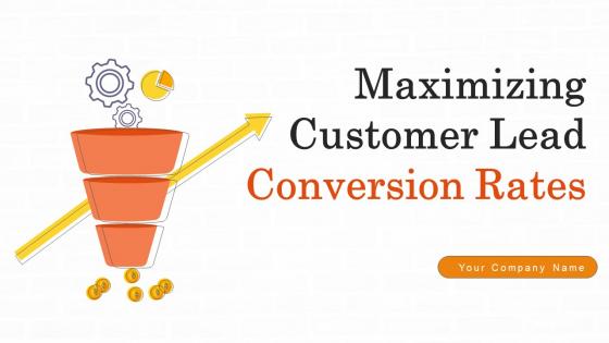 Maximizing Customer Lead Conversion Rates Powerpoint Presentation Slides