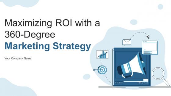Maximizing ROI With A 360 Degree Marketing Strategy Powerpoint Presentation Slides