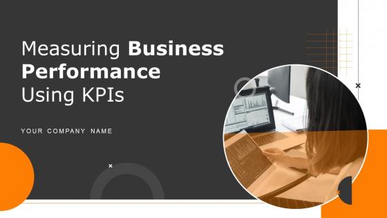 Measuring Business Performance Using KPIs Powerpoint Presentation Slides