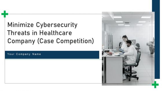 Minimize cybersecurity threats in healthcare company case competition complete deck