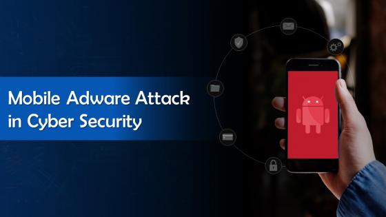 Mobile Adware Attack In Cyber Security Training Ppt