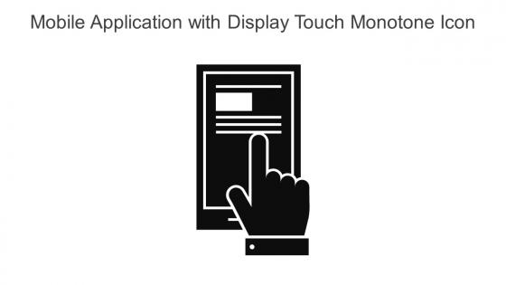 Mobile Application With Display Touch Monotone Icon In Powerpoint Pptx Png And Editable Eps Format