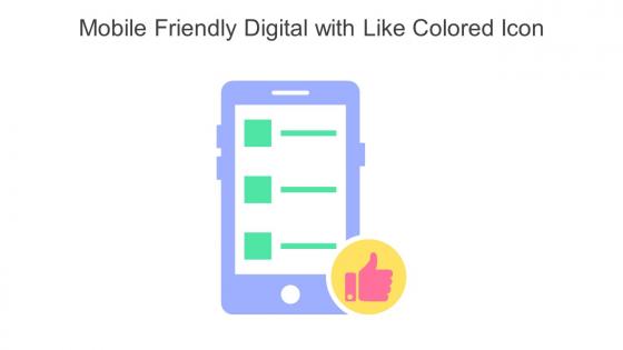 Mobile Friendly Digital With Like Colored Icon In Powerpoint Pptx Png And Editable Eps Format