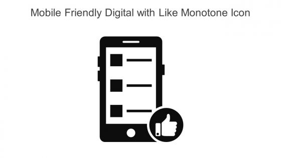 Mobile Friendly Digital With Like Monotone Icon In Powerpoint Pptx Png And Editable Eps Format