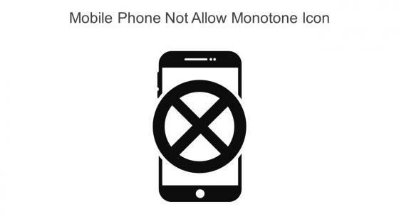 Mobile Phone Not Allow Monotone Icon In Powerpoint Pptx Png And Editable Eps Format