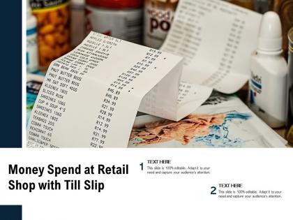 Money spend at retail shop with till slip