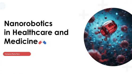 Nanorobotics In Healthcare And Medicine Powerpoint Presentation Slides