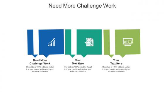 Need more challenge work ppt powerpoint presentation model cpb