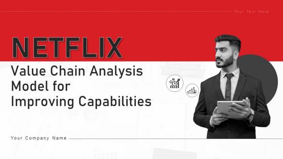 Netflix Value Chain Analysis Model For Improving Capabilities Powerpoint Ppt Template Bundles