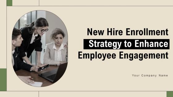 New Hire Enrollment Strategy To Enhance Employee Engagement Complete Deck
