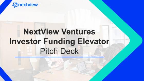 Nextview ventures investor funding elevator pitch deck ppt template