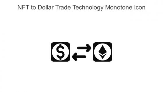 NFT To Dollar Trade Technology Monotone Icon In Powerpoint Pptx Png And Editable Eps Format
