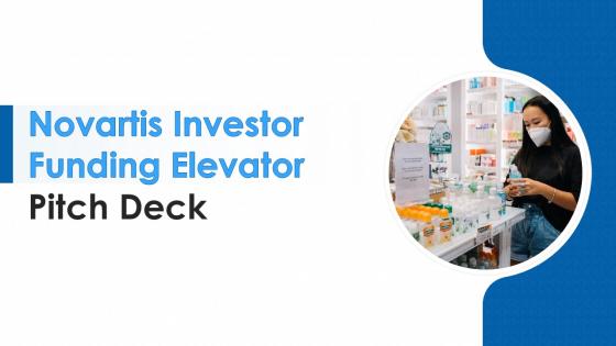 Novartis Investor Funding Elevator Pitch Deck Ppt Template
