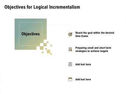 Objectives for logical incrementalism achieve ppt powerpoint presentation layouts display