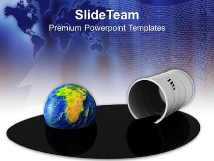 Oil barrel and globe in spilled oil business powerpoint templates ppt themes and graphics