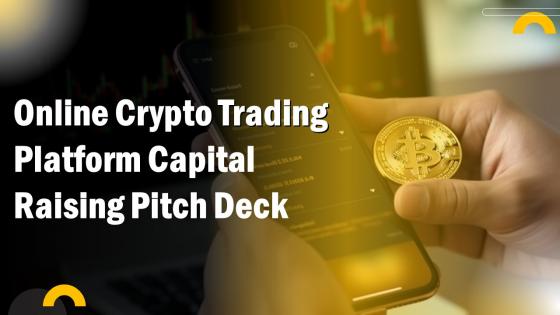 Online Crypto Trading Platform Capital Raising Pitch Deck Ppt Template