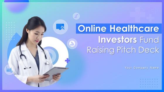 Online Healthcare Investors Fund Raising Pitch Deck Ppt Template