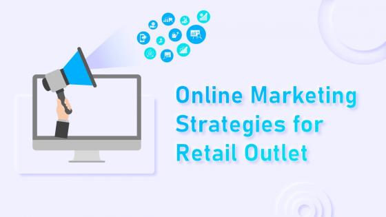 Online Marketing Strategies For Retail Outlet Powerpoint Presentation Slides