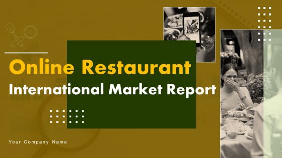 Online Restaurant International Market Report Powerpoint Presentation Slides