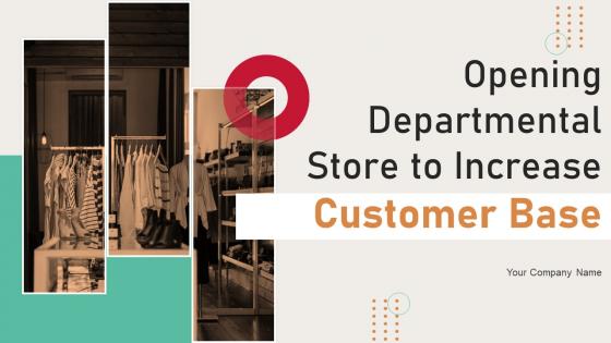 Opening Departmental Store To Increase Customer Base Powerpoint Presentation Slides