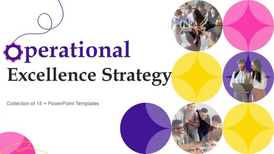 Operational Excellence Strategy Powerpoint Ppt Template Bundles