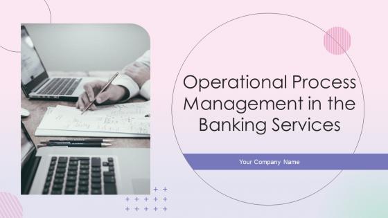 Operational Process Management In The Banking Services Complete Deck