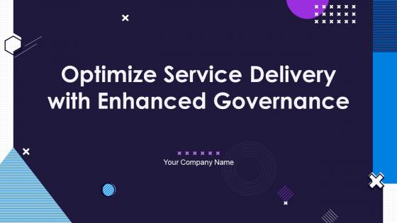 Optimize Service Delivery With Enhanced Governance Powerpoint Presentation Slides