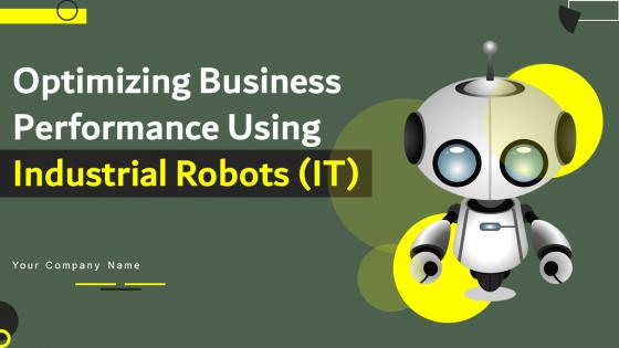 Optimizing Business Performance Using Industrial Robots IT Powerpoint Presentation Slides