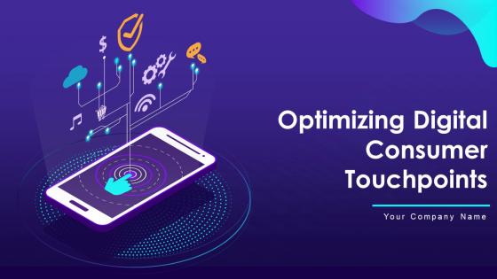 Optimizing Digital Consumer Touchpoints PowerPoint PPT Template Bundles