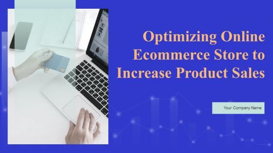 Optimizing Online Ecommerce Store To Increase Product Sales Powerpoint Presentation Slides