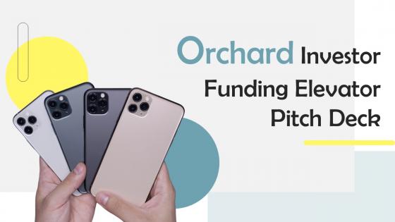 Orchard Investor Funding Elevator Pitch Deck Ppt Template