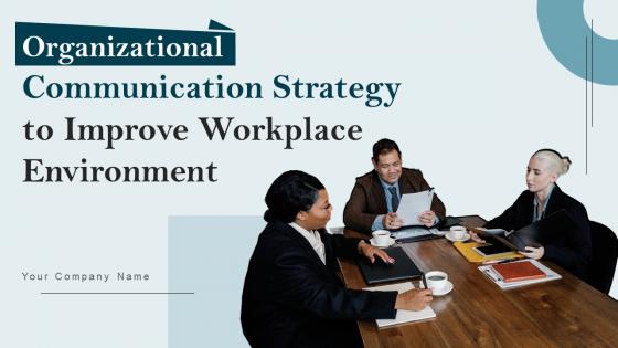 Organizational Communication Strategy To Improve Workplace Environment Complete Deck