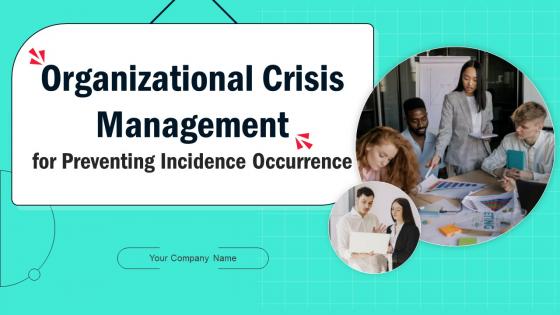 Organizational Crisis Management For Preventing Incidence Occurrence Powerpoint Presentation Slides