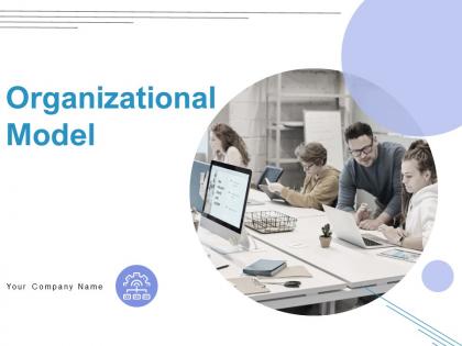 Organizational Model Powerpoint Presentation Slides