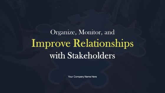 Organize Monitor And Improve Relationships With Stakeholders Powerpoint Presentation Slides