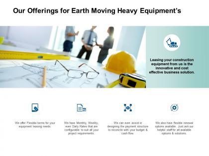 Our offerings for earth moving heavy equipments cash flow ppt slides