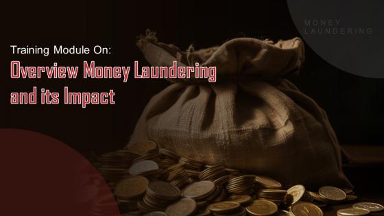 Overview of Money Laundering and its Impact Training Ppt